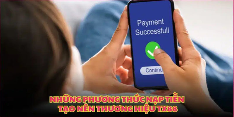 Hướng Dẫn Nạp Tiền TX88 Chi Tiết Nhanh Chóng Và An Toàn 1 Nạp Tiền TX88